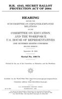 H.R. 4343, Secret Ballot Protection Act of 2004