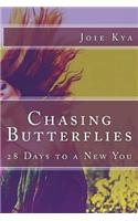 Chasing Butterflies: 28 Days to a New You!