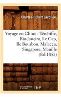 Voyage En Chine: Ténériffe, Rio-Janeiro, Le Cap, Ile Bourbon, Malacca, Singapore, Manille (Éd.1852)