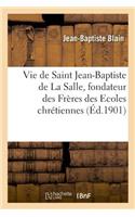 Vie de Saint Jean-Baptiste de la Salle, Fondateur Des Frères Des Ecoles Chrétiennes