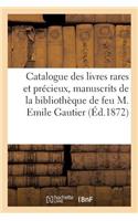 Catalogue Des Livres Rares Et Précieux, Manuscrits Composant La Bibliothèque de Feu M. Emile Gautier