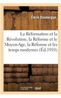 Réformation Et La Révolution, La Réforme Et Le Moyen-Age, La Réforme Et Les Temps Modernes