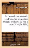 Comédienne, Comédie En Trois Actes, En Vers. Comédiens Français Ordinaires Du Roi, 6 Mars 1816