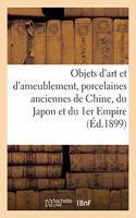 Objets d'Art Et d'Ameublement, Porcelaines Anciennes de Chine, Du Japon Et Du 1er Empire