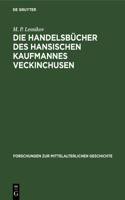 Die Handelsbücher Des Hansischen Kaufmannes Veckinchusen: (19 Forschungen Zur Mittelalterlichen Geschichte)