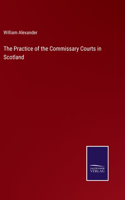 The Practice of the Commissary Courts in Scotland