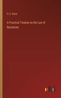 Practical Treatise on the Law of Nuisances