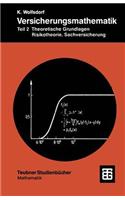 Versicherungsmathematik: Teil 2 Theoretische Grundlagen, Risikotheorie, Sachversicherung(Teubner Studienbücher Mathematik)