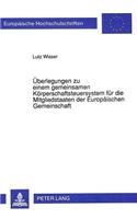 Ueberlegungen Zu Einem Gemeinsamen Koerperschaftsteuersystem Fuer Die Mitgliedstaaten Der Europaeischen Gemeinschaft: (1295 Europaeische Hochschulschriften / European University Studie)