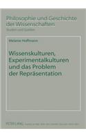 Wissenskulturen, Experimentalkulturen Und Das Problem Der Repraesentation