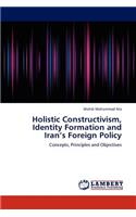 Holistic Constructivism, Identity Formation and Iran's Foreign Policy