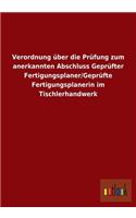 Verordnung über die Prüfung zum anerkannten Abschluss Geprüfter Fertigungsplaner/Geprüfte Fertigungsplanerin im Tischlerhandwerk