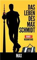 Das Leben des Max Schmidt: Neuanfang