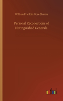 Personal Recollections of Distinguished Generals