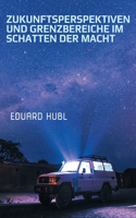 Zukunftsperspektiven und Grenzbereiche im Schatten der Macht