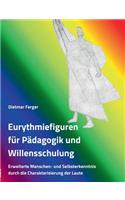 Eurythmiefiguren für Pädagogik und Willensschulung: Erweiterte Menschen- und Selbsterkenntnis durch die Charakterisierung der Laute