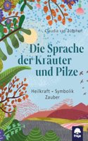 Die Sprache der Krauter und Pilze: Heilkraft, Symbolik, Zauber
