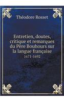Entretien, doutes, critique et remarques du Père Bouhours sur la langue française 1671-1692: (French)