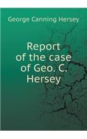 Report of the Case of Geo. C. Hersey