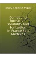 Compound Formation, Solubility and Ionization in France Salt Mixtures