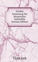 Goethes Fortsetzung Der Mozartschen Zauberflote (German Edition)