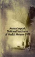 Annual report: National Institutes of Health Volume 1971