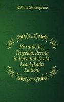 Riccardo Iii., Tragedia, Recata in Versi Ital. Da M. Leoni (Latin Edition)