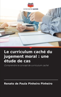 Le curriculum caché du jugement moral: une étude de cas