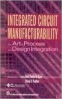 Integrated Circuit Manufacturability (Art of Process & Design Integration)