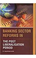 Banking Sector Reforms In The Post Liberalisation Period