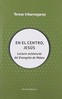 En el centro, Jesus: Lectura existencial del Evangelio de Mateo