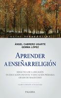Aprender a ensenar religion: Didactica de la religion en Educacion Infantil y Educacion Primaria. Grado de Magisterio