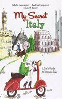 My Secret Italy: A Girl's Guide to Intimate Italy