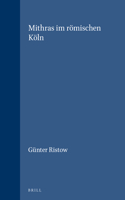 Mithras im römischen Köln: (42 Études préliminaires aux religions orientales dans l'Empire romain)