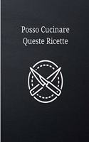 Posso Cucinare Queste Ricette: Quaderno per Ricette Personalizzate da Riempire: Documenta Tutte le Tue Ricette e Note Speciali Edizione per Uomini 120 Pagine con la Dimensione A4 