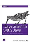 Data Science with Java: Practical Methods for Scientists and Engineers