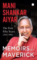 Memoirs of A Maverick : The First Fifty Years (1941â€“1991)
