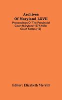 Archives Of Maryland LXVII; Proceedings Of The Provincial Court Maryland 1677-1678 Court Series (12)
