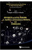 New Results and Actual Problems in Particle & Astroparticle Physics and Cosmology - XXIX-Th International Workshop on High Energy Physics