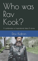 Who was Rav Kook?: A combination of inspirational ideas & stories