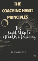 The coaching Habit Principles: The Right Steps to Effective Coaching