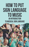 How To Put Sign Language To Music