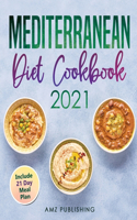 Mediterranean Diet Cookbook 2021: Mediterranean Diet Cookbook for Beginners with 21 Day Meal Plan: Simple and Easy Mediterranean Cookbook for Everyone