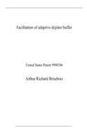 Facilitation of adaptive dejitter buffer: United States Patent 9998386
