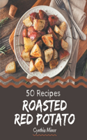 50 Roasted Red Potato Recipes: An Inspiring Roasted Red Potato Cookbook for You