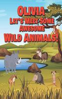 Olivia Let's Meet Some Awesome Wild Animals!