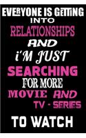 everyone is getting into relationships and i'm just searching for more movie and tv - series to watch