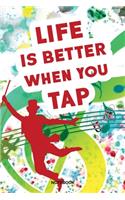 Life Is Better When You Tap Notebook