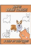 How To Draw Corgis: A Step by Step Drawing Book for drawing cute, adorable and funny Corgis using basic shapes and lines