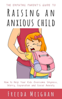 Empathic Parent's Guide to Raising an Anxious Child